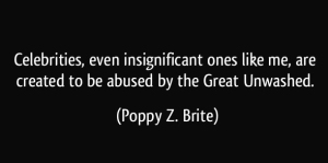 quote-celebrities-even-insignificant-ones-like-me-are-created-to-be-abused-by-the-great-unwashed-poppy-z-brite-23951